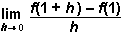 the limit as h approaches 0 of f of the quantity 1 plus h minus f of 1 all over h